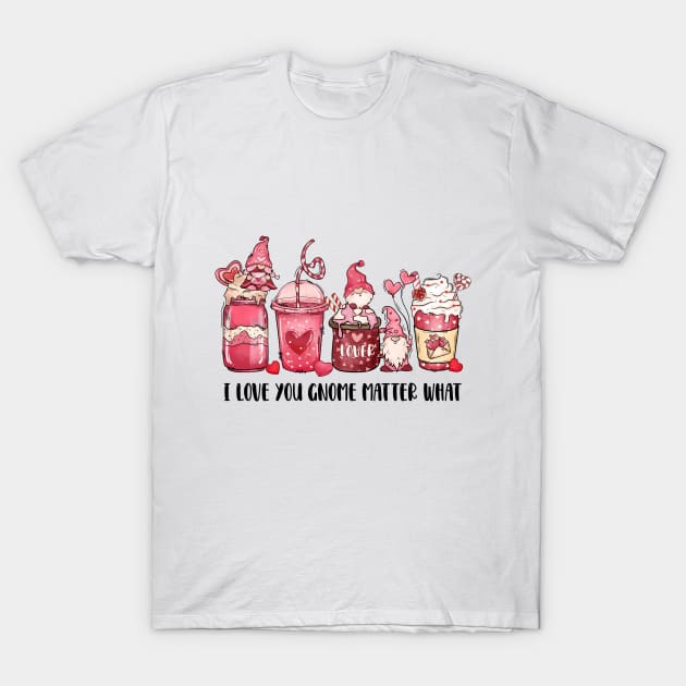 I love you Gnome no matter what T-Shirt by OrnamentallyYou